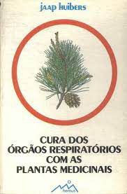 Livro Cura dos Órgãos Respiratórios com as Plantas Medicinais Autor Huibers, Jaap (1983) [usado]