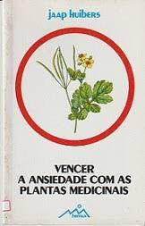 Livro Vencer a Ansiedade com as Plantas Medicinais Autor Huibers, Jaap (1983) [usado]