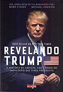Livro Revelando Trump- a História de Ambição, Ego e Poder do Empresário que Virou Presidente Autor Fisher, Marc e Michael Kranish (2017) [usado]
