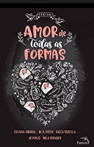Livro Amor de Todas as Formas Autor Amaral, Tatiana e Outras (2017) [usado]