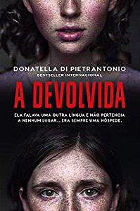 Livro Devolvida , a - Ela Falava Uma Outra Língua e Não Pertencia a Nenhum Lugar... Era Sempre Uma Hóspede Autor Pietrantonio, Donatella (2019) [usado]