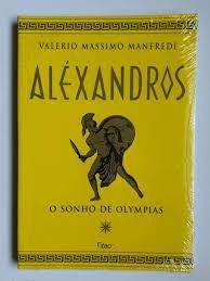 Livro Aléxandros- o Sonho de Olympias Autor Manfredi, Valerio Massimo (1999) [usado]