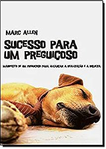 Livro Sucesso para um Preguiçoso- Manifesto de um Preguiçoso para Alcançar a Realização e a Riqueza Autor Allen, Marc (2010) [usado]