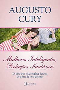 Livro Mulheres Inteligentes, Relações Saudáveis Autor Cury, Augusto (2011) [usado]