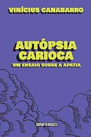 Livro Autópsia Carioca- um Ensaio sobre a Apatia Autor Canabarro, Vinícius (2020) [usado]