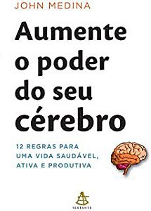 Livro Aumente o Poder do seu Cérebro- 12 Regras para Uma Vida Saudável, Ativa e Produtiva Autor Medina , John (2010) [usado]