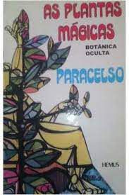 Livro Plantas Mágicas, As- Botânica Oculta Autor Paracelso (1976) [usado]