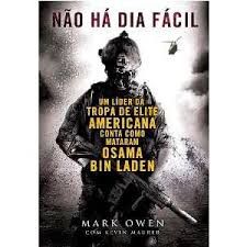 Livro Não Há Dia Fácil: um Líder da Tropa de Elite Americana Conta Como Mataram Osama Bin Laden Autor Owen, Mark (2012) [usado]