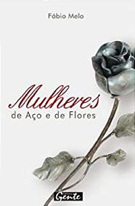 Livro Mulheres de Aço e de Flores Autor Melo, Fábio de (2008) [usado]