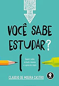 Livro Você Sabe Estudar? Quem Sabe, Estuda Menos e Aprende Mais Autor Castro, Claudio de Moura (2015) [usado]