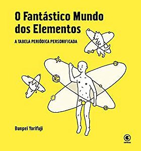 Livro Fantástico Mundo dos Elementos, a : a Tabela Periódica Personificada Autor Yorifuji, Bunpei (2013) [usado]
