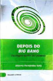 Livro Depois do Big Bang da Origem ao Fim do Universo Iii Autor Soto, Alberto Fernández (2016) [usado]