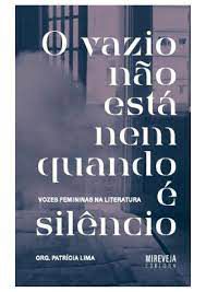 Livro Vazio Não Está Nem Quando é Silêncio, o - Vozes Femininas na Literatura Autor Lima , Patrícia (org.) (2020) [usado]