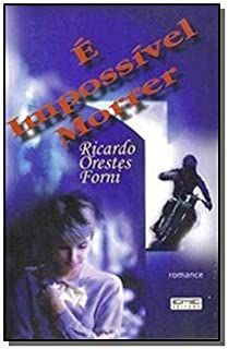 Livro é Impossivel Morrer Autor Forni, Ricardo Orestes (2004) [usado]