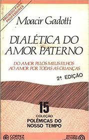 Livro Dialética do Amor Paterno- do Amor Pelos Meus Filhos ao Amor por Todas as Crianças Autor Gadotti, Moacir (1985) [usado]