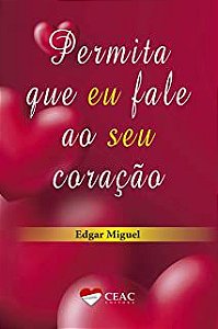 Livro Permita que Eu Fale ao seu Coração Autor Miguel, Edgar (2019) [usado]