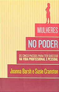 Livro Mulheres no Poder- os Cinco Passos para Ter Sucesso na Vida Profissional e Pessoal Autor Barsh, Joanna e Susie Cranston (2011) [usado]