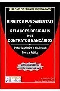 Livro Direitos Fundamentais e Relações Desiguais nos Contratos Bancários ( Poder Econônico e o Indivíduo Teoria e Prática) Autor Guimarães, Luiz Carlos Forghieri (2009) [usado]