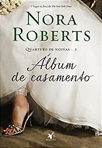 Livro Álbum de Casamento - Quarteto de Noivas 1 Autor Roberts, Nora (2013) [usado]