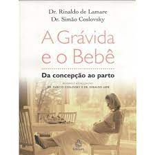 Livro Grávida e o Bebê da Concepção ao Parto, a Autor Lamare, Dr. Rinaldo de e Dr. Simão Coslovsky (2005) [usado]