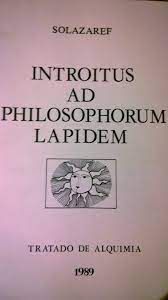 Livro Introitus Ad Philosophorum Lapidem - Tratado de Alquimia Autor Solazaref [usado]
