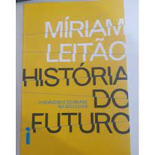 Livro História do Futuro- o Horizonte do Brasil no Século Xxi Autor Leitão, Míriam (2015) [usado]