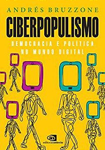 Livro Ciberpopulismo-política e Democracia no Mundo Digital Autor Bruzzone, André (2021) [usado]