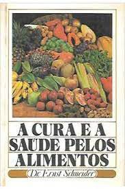 Livro a Cura e a Saúde Pelos Alimentos Autor Schneider, Dr. Ernest (1983) [usado]