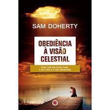 Livro Obediência À Visão Celestial- Deus Tem um Plano para a sua Vida e o seu Ministério Autor Doherty, Sam (2008) [usado]