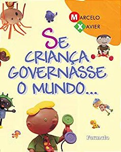 Livro Se Criança Governasse o Mundo... Autor Xavier, Marcelo (2009) [seminovo]
