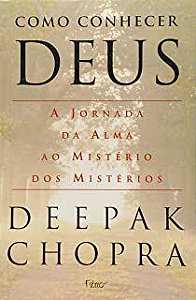 Livro Como Conhecer Deus - a Jornada da Alma ao Mistério dos Mistérios Autor Chopra, Deepak (2001) [usado]