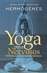 Livro Yoga para Nervosos: Aprenda a Administrar seu Estresse Autor Hermógenes (2008) [usado]