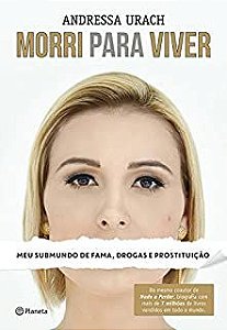 Livro Morri para Viver: Meu Submundo de Fama, Drogas e Prostituição Autor Urach, Andressa (2015) [usado]