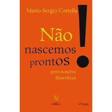 Livro Não Nascemos Prontos: Provocações Filosóficas Autor Cortella, Mário Sergio (2013) [usado]