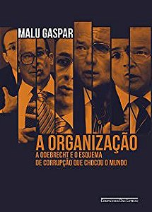 Livro Organização, a : a Odebrecht e o Esquema de Corrupção que Chocou o Mundo Autor Gaspar, Malu (2020) [usado]