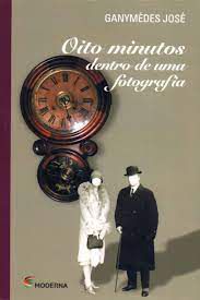 Livro Oito Minutos Dentro de Uma Fotografia Autor José, Ganymédes (2007) [usado]