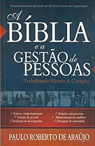 Livro Bíblia e a Gestão de Pessoas, a - Trabalhando Mentes e Corações Autor Araújo, Paulo Roberto de (2013) [usado]