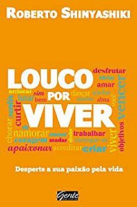 Livro Louco por Viver- Desperte a sua Paixão pela Vida Autor Shinyashiki, Roberto (2013) [usado]