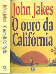 Livro Ouro da Califórnia, o Autor Jakes, John (1994) [usado]