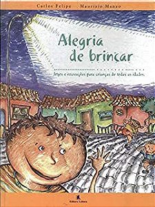 Livro Alegria de Brincar- Jogos e Recreação para Crianças de Todas as Idades Autor Felipe, Carlos e Maurizio Manzo (2003) [usado]