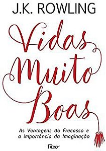 Livro Vidas Muito Boas- as Vantagens do Fracasso e a Importância da Imaginação Autor Rowling, J.k. (2017) [seminovo]
