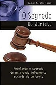 Livro Segredo do Jurísta, o - Revelando o Segredo de um Grande Julgamento Através de um Conto Autor Lopes, Ladner Martins (2008) [usado]