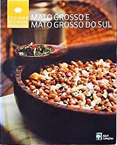 Livro Mato Grosso e Mato Grosso do Sul - Cozinha Regional Brasileira Autor Abril Coleções (2009) [seminovo]