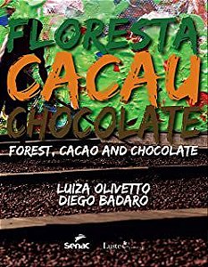Livro Floresta , Cacau , Chocalate/ Forest, Cacao And Chocolate Autor Olivetto, Luiza e Diego Badaro (2016) [usado]