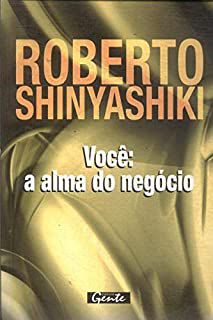Livro Você: a Alma do Negócio Autor Shinyashiki, Roberto (2007) [usado]