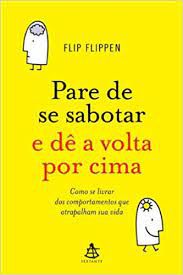 Livro Pare de Se Sabotar e Dê a Volta por Cima: Como Se Livrar dos Comportamentos que Atrapalham sua Vida Autor Flippen, Flip (2016) [usado]