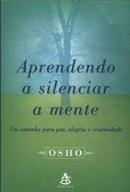 Livro Aprendendo a Silenciar a Mente: um Caminho para Paz, Alegria e Criatividade Autor Osho (2002) [usado]