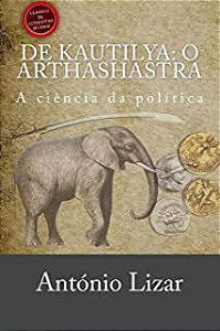 Livro de Kautilya: o Arthashastra - a Ciência da Política Autor Lizar, António (2015) [usado]