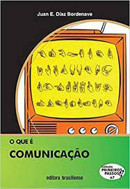 Livro o que é Comunicação - Coleção Primeiros Passos 67 Autor Bordenave, Juan E. Díaz (2006) [usado]
