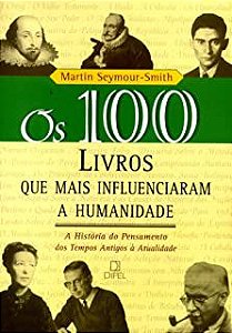 Livro os 100 Livros que Mais Influenciaram a Humanidade : a História do Pensamento dos Tempos Antigos À Atualidade Autor Seymour-smith, Martin (2002) [usado]